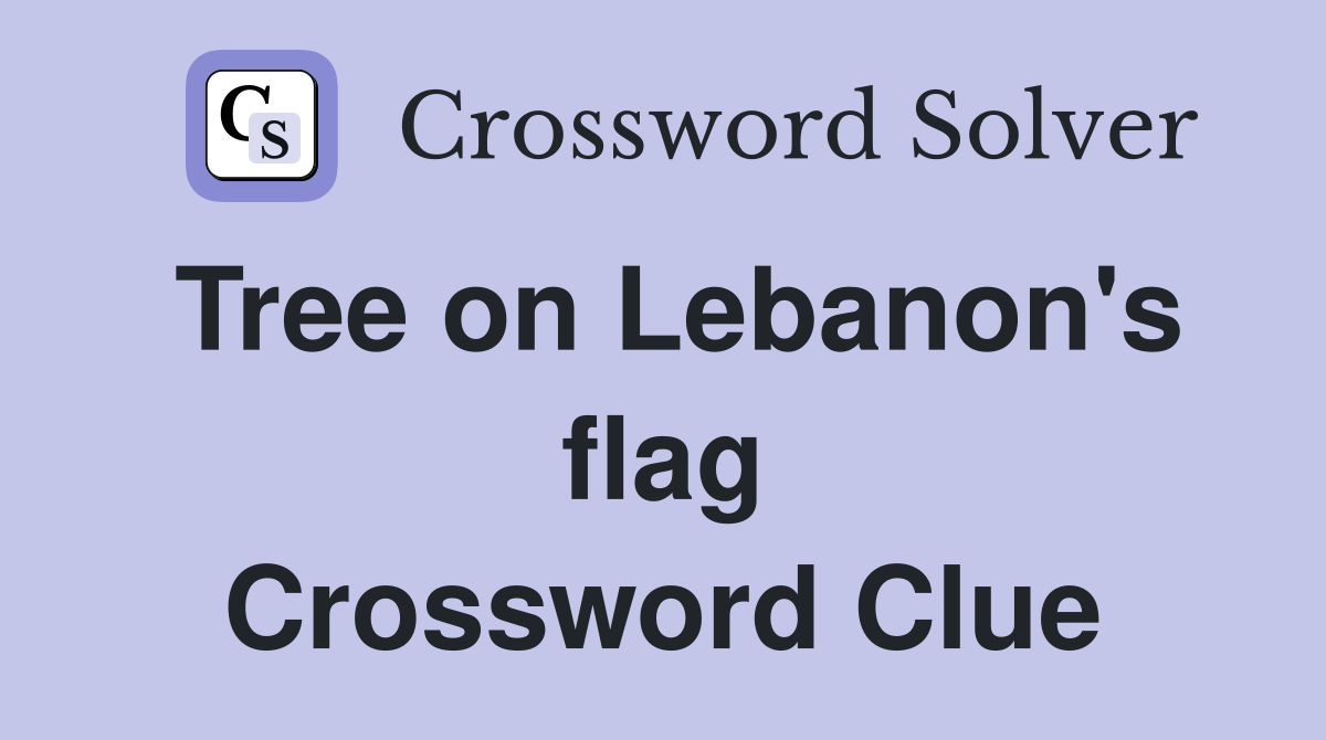 Tree on Lebanon's flag Crossword Clue