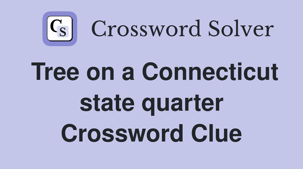 Tree on a Connecticut state quarter Crossword Clue