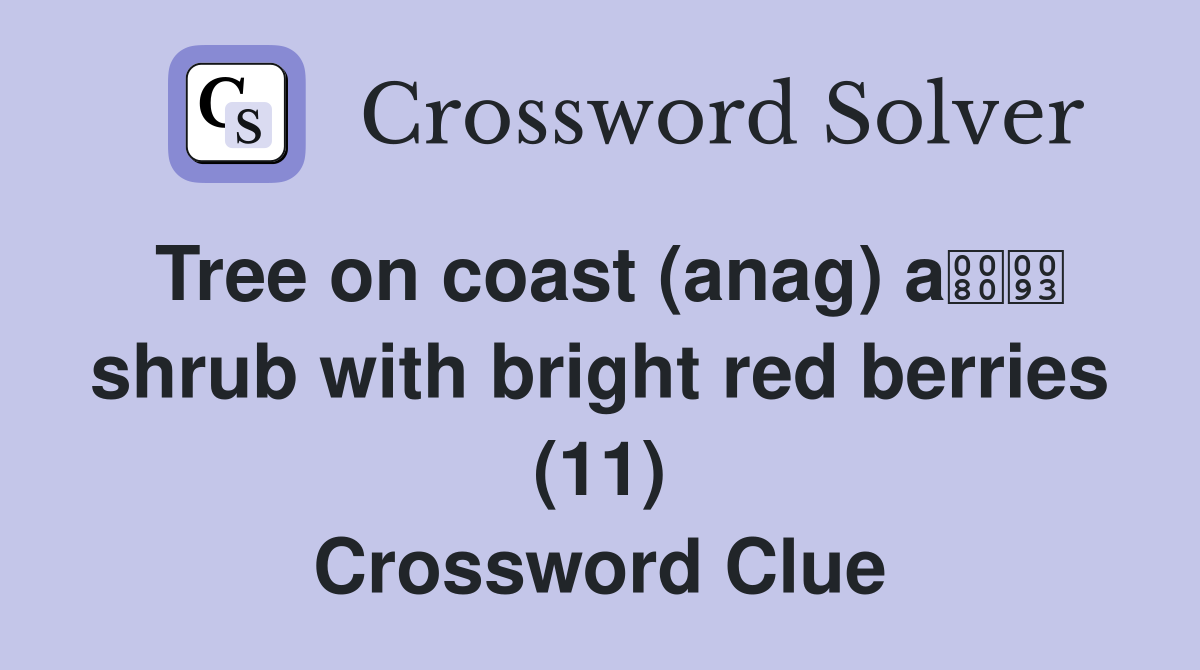 Tree on coast (anag) a shrub with bright red berries (11) Crossword Clue