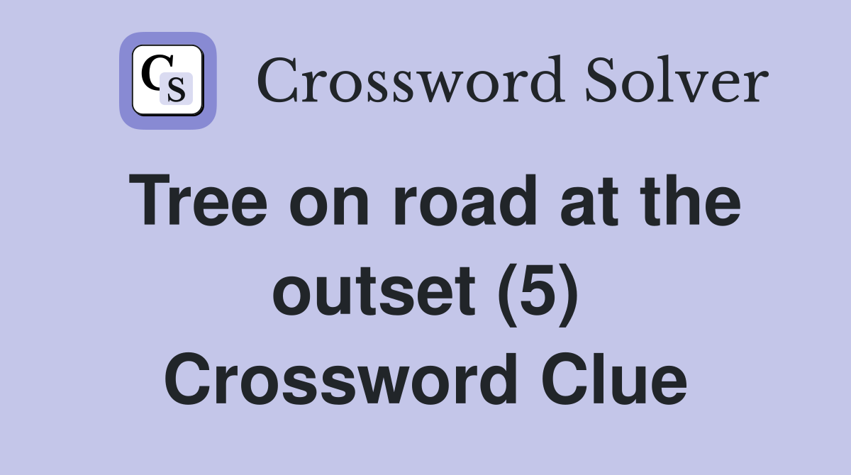 Tree on road at the outset (5) Crossword Clue