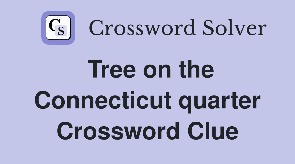 Tree on the Connecticut quarter Crossword Clue