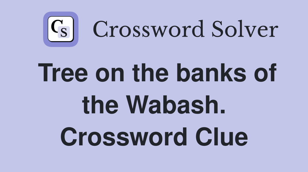 Tree on the banks of the Wabash. Crossword Clue