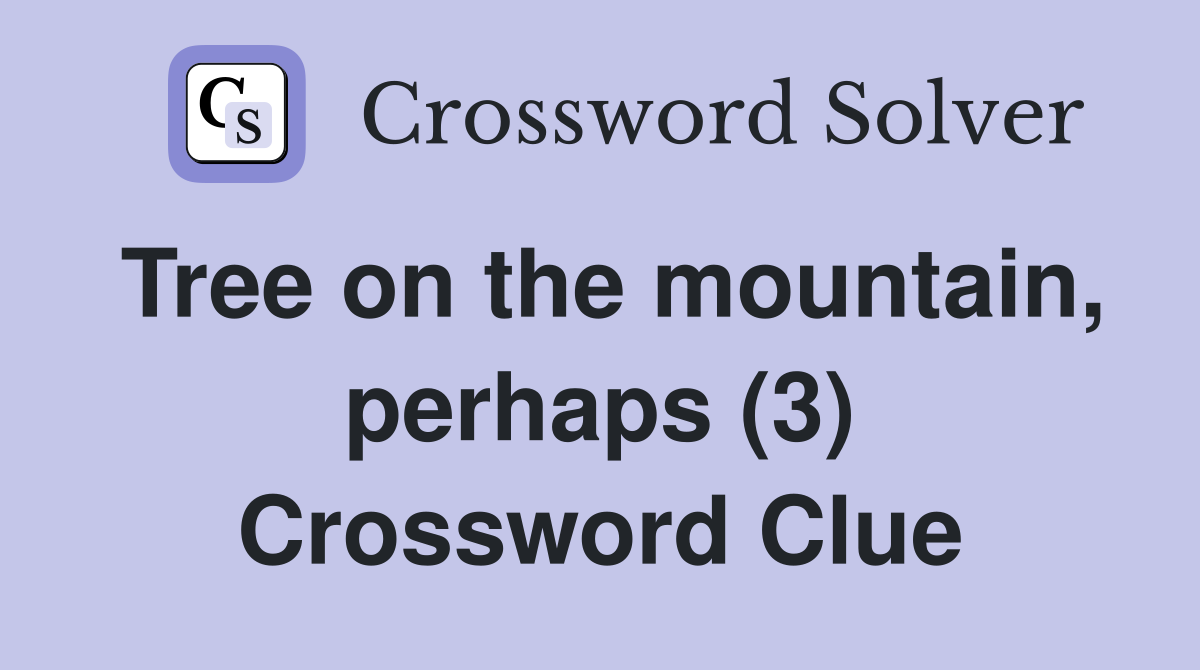Tree on the mountain, perhaps (3) Crossword Clue