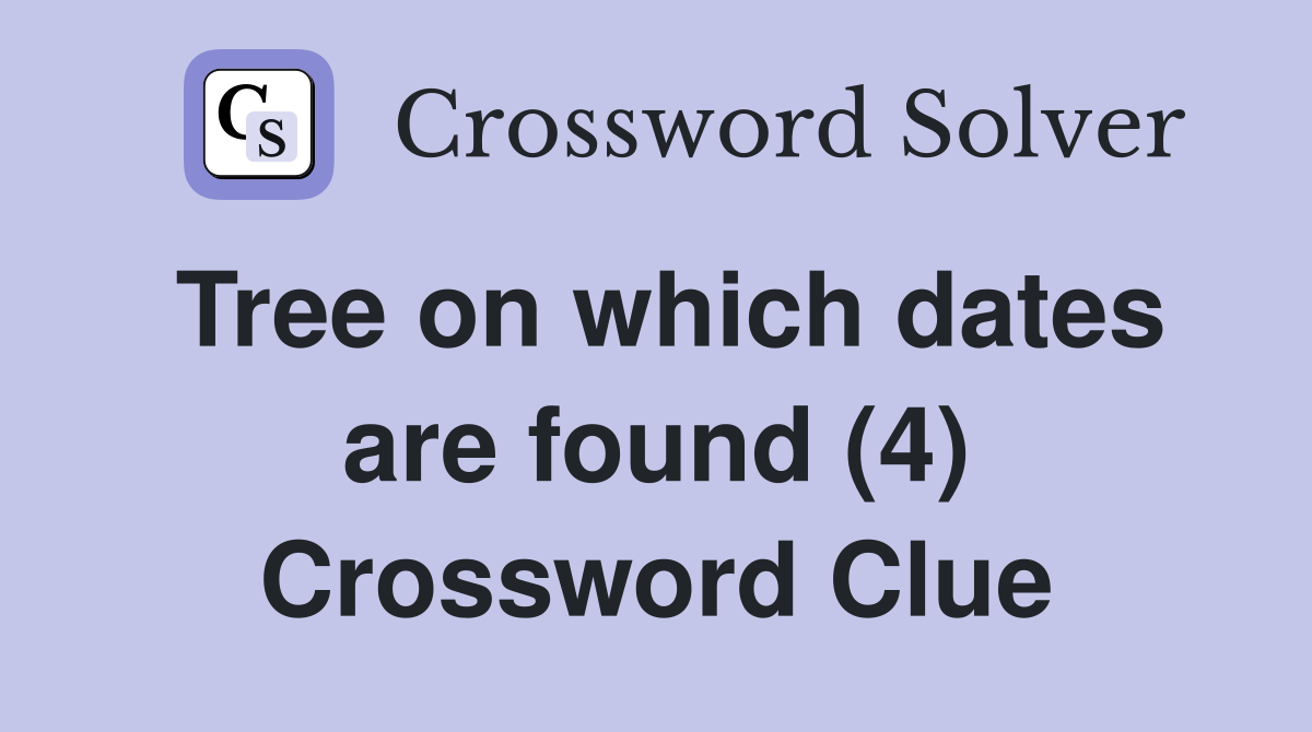 Tree on which dates are found (4) Crossword Clue