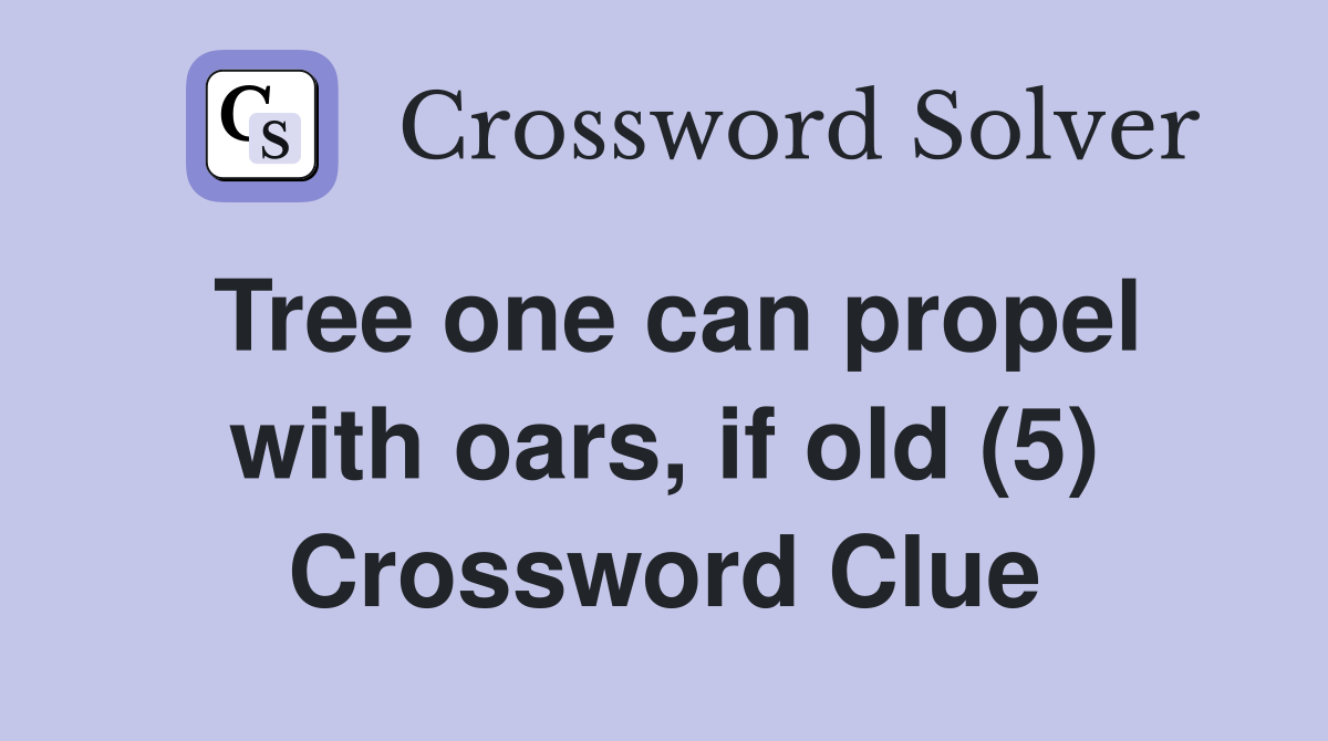 Tree one can propel with oars, if old (5) Crossword Clue