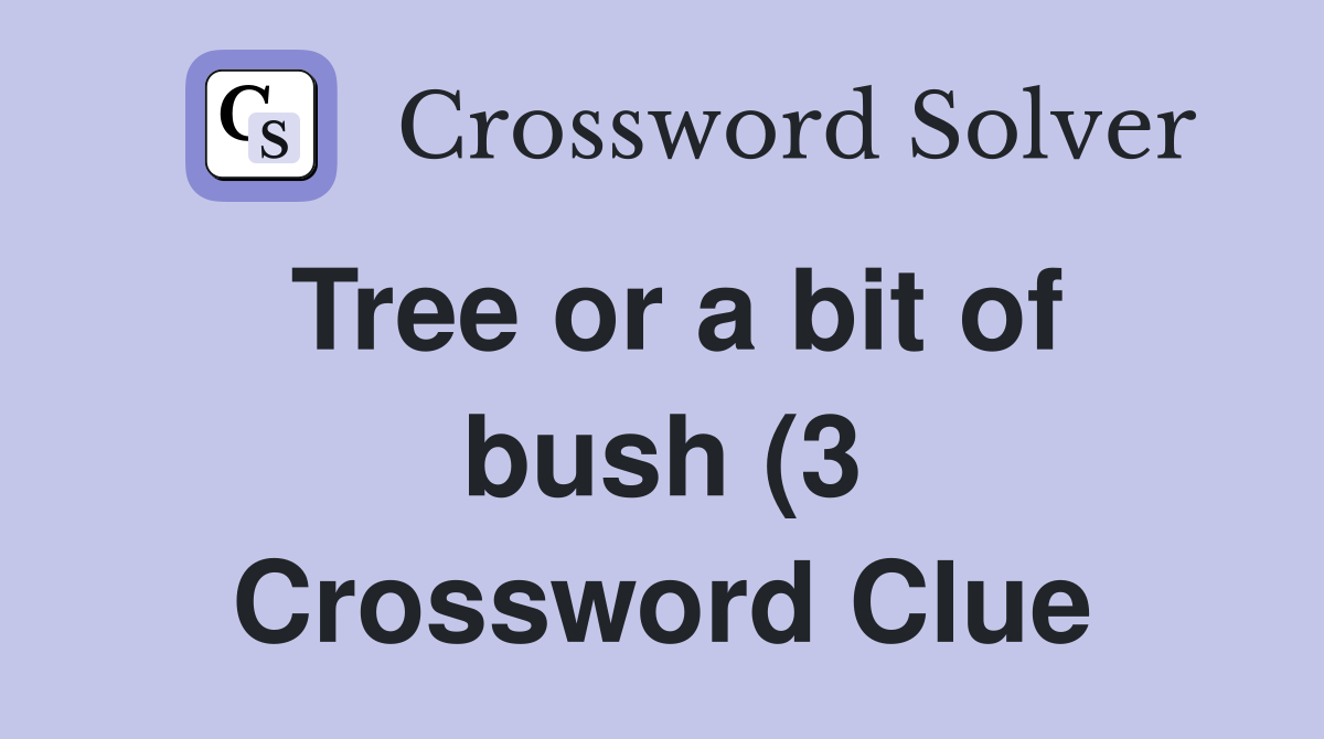 Tree or a bit of bush (3) Crossword Clue Answers Crossword Solver Tree or a bit of bush (3) Crossword Clue Answers Crossword Solver