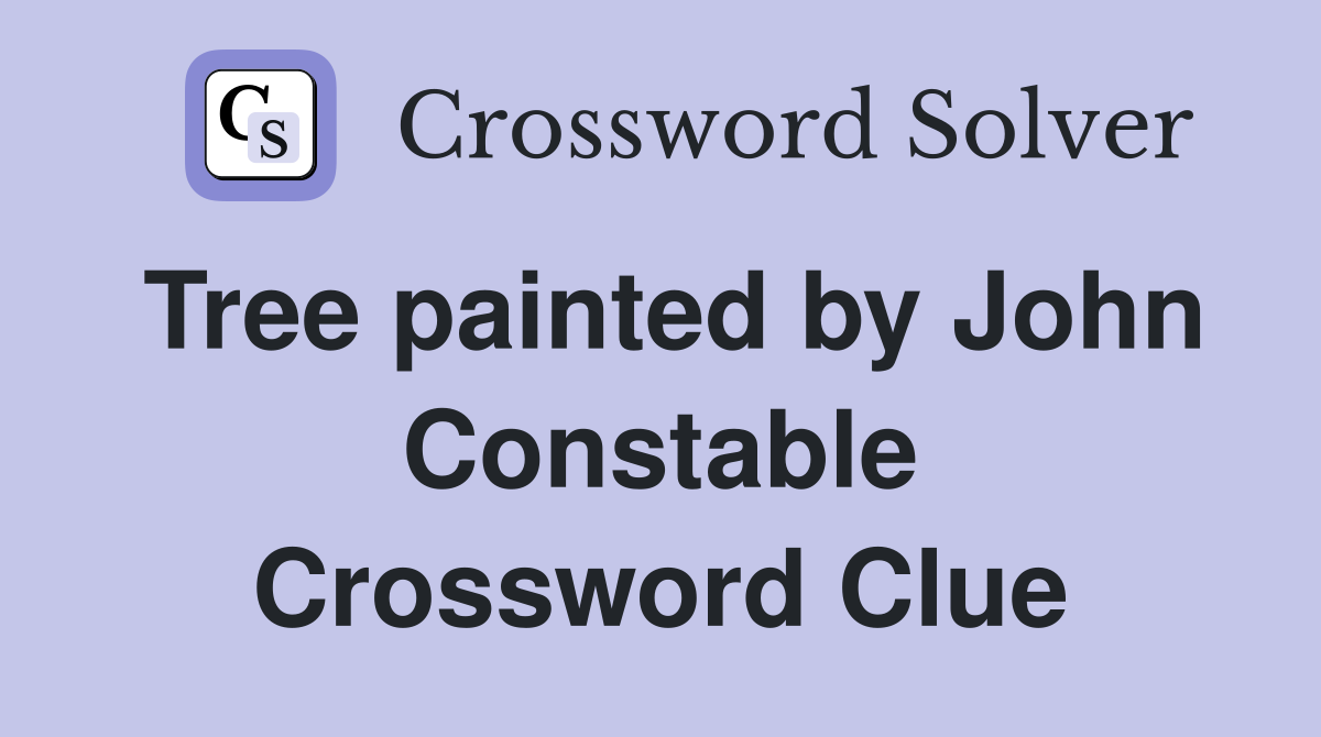 Tree painted by John Constable Crossword Clue