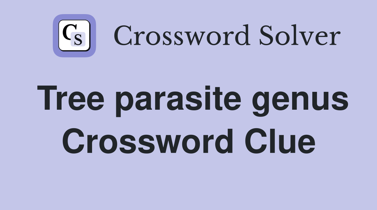Tree parasite genus Crossword Clue