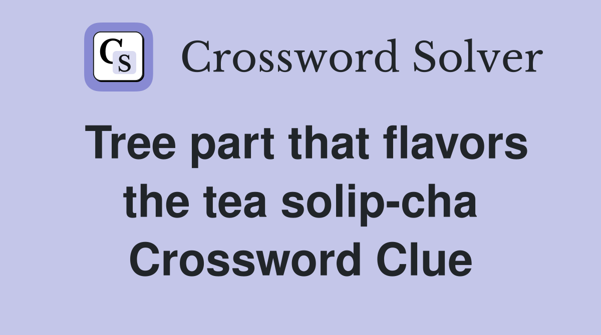 Tree part that flavors the tea solip-cha Crossword Clue