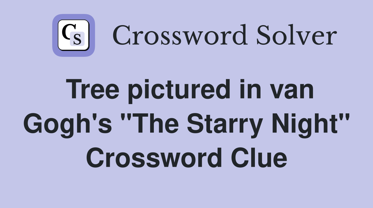 Tree pictured in van Gogh's "The Starry Night" Crossword Clue