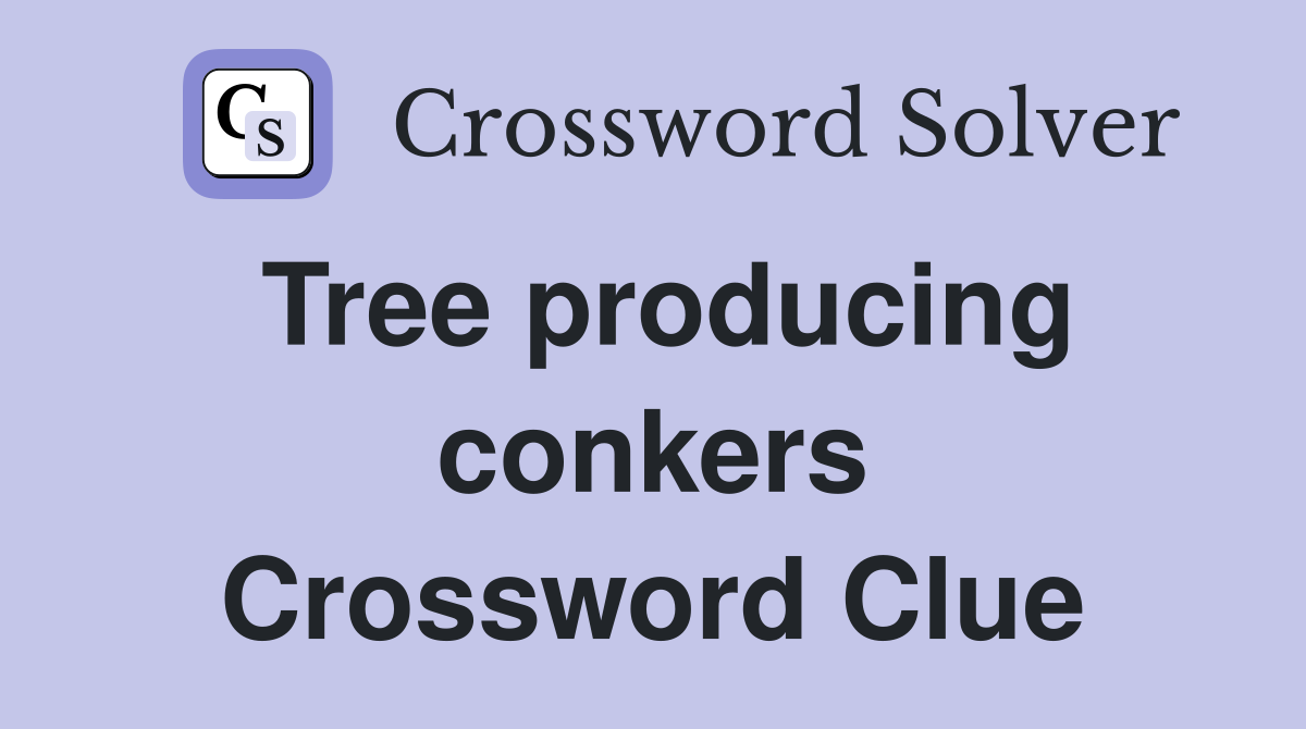 Tree producing conkers Crossword Clue