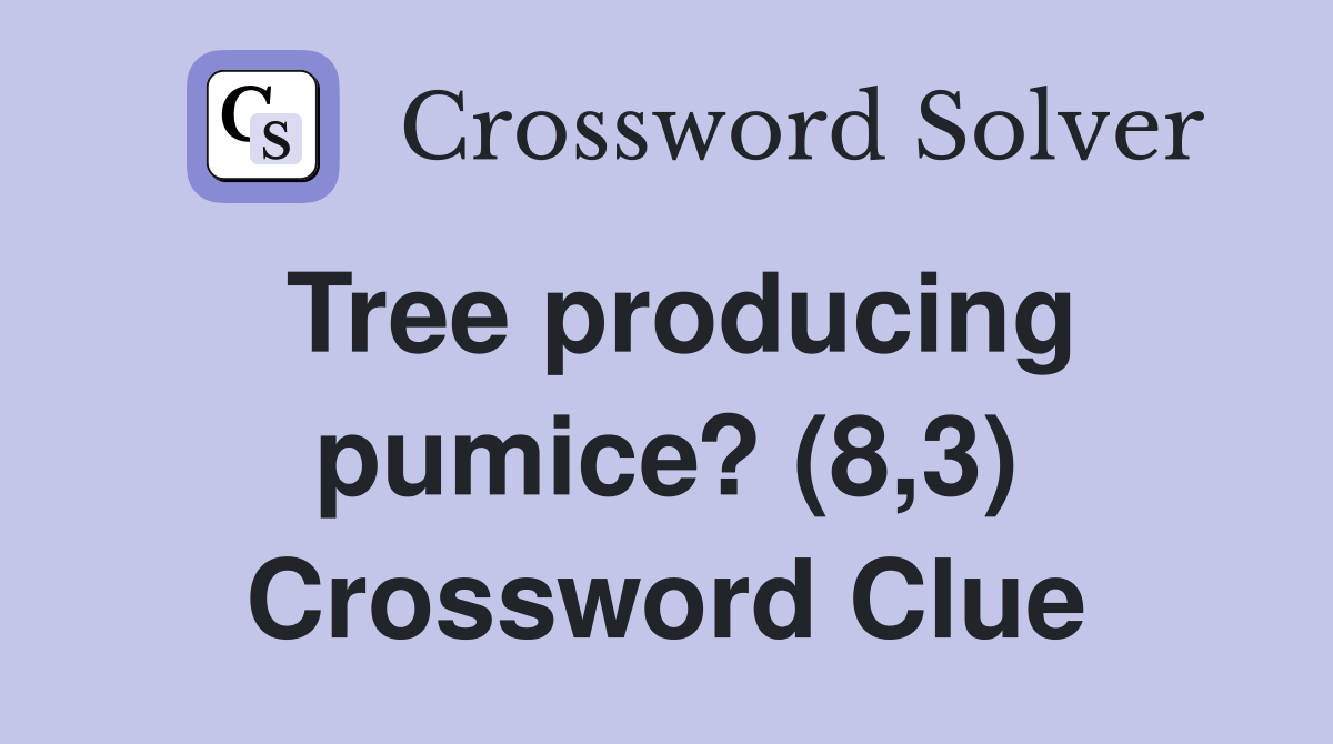 Tree producing pumice? (8,3) Crossword Clue
