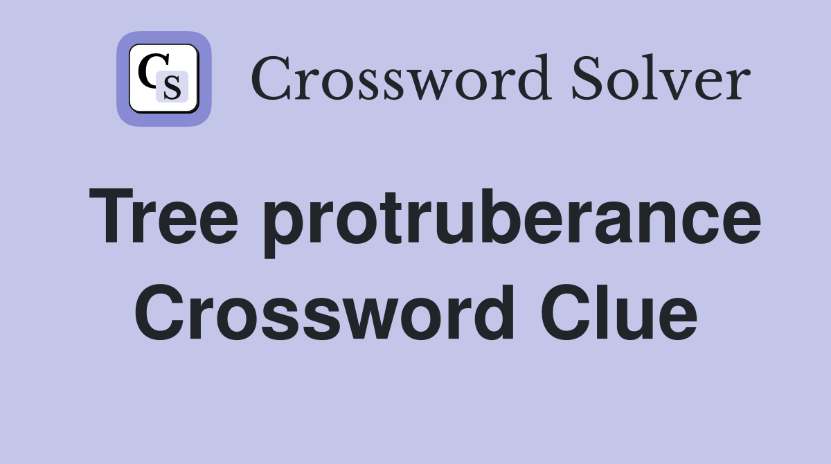 Tree protruberance Crossword Clue