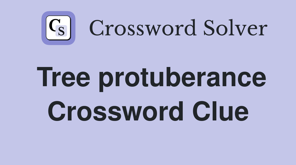 Tree protuberance Crossword Clue