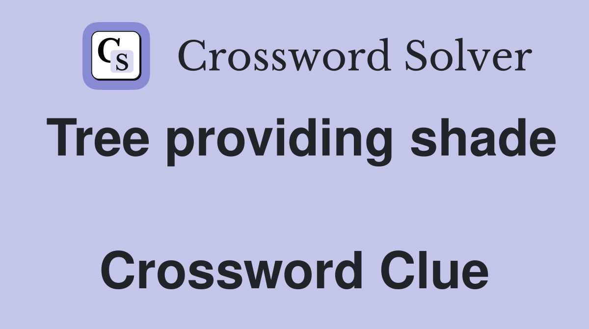 Tree providing shade  Crossword Clue