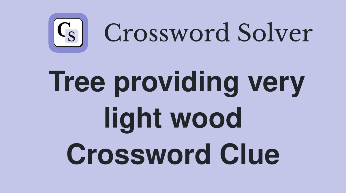 Tree providing very light wood Crossword Clue