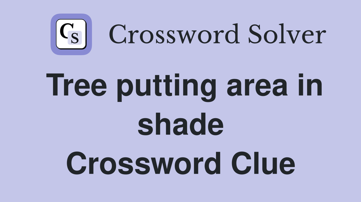 Tree putting area in shade Crossword Clue