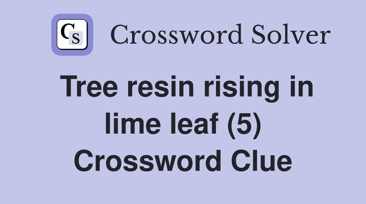 Tree resin rising in lime leaf (5) Crossword Clue