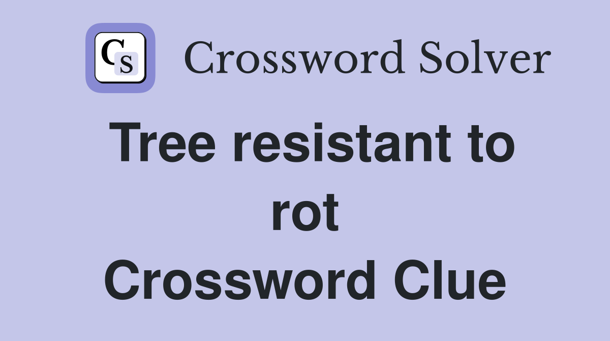 Tree resistant to rot Crossword Clue