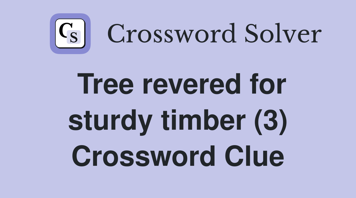 Tree revered for sturdy timber (3) Crossword Clue