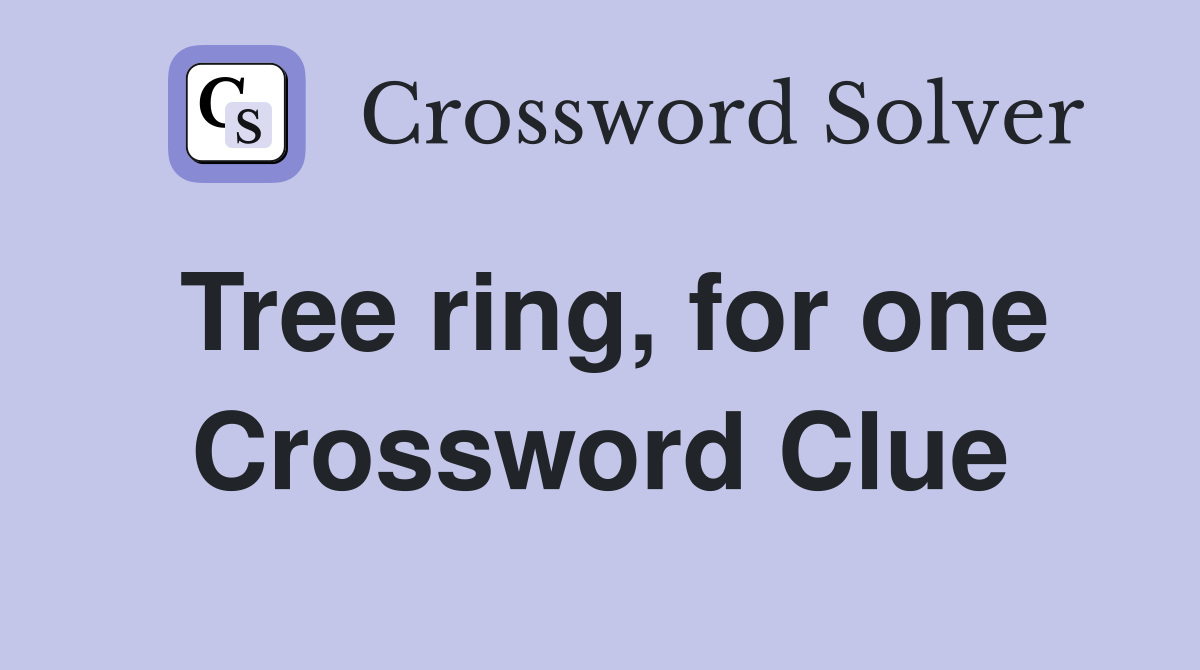 Tree ring, for one Crossword Clue
