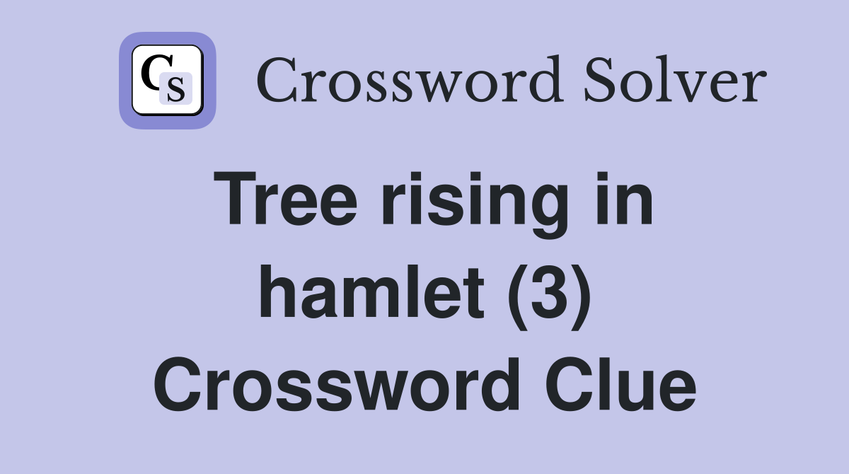 Tree rising in hamlet (3) Crossword Clue