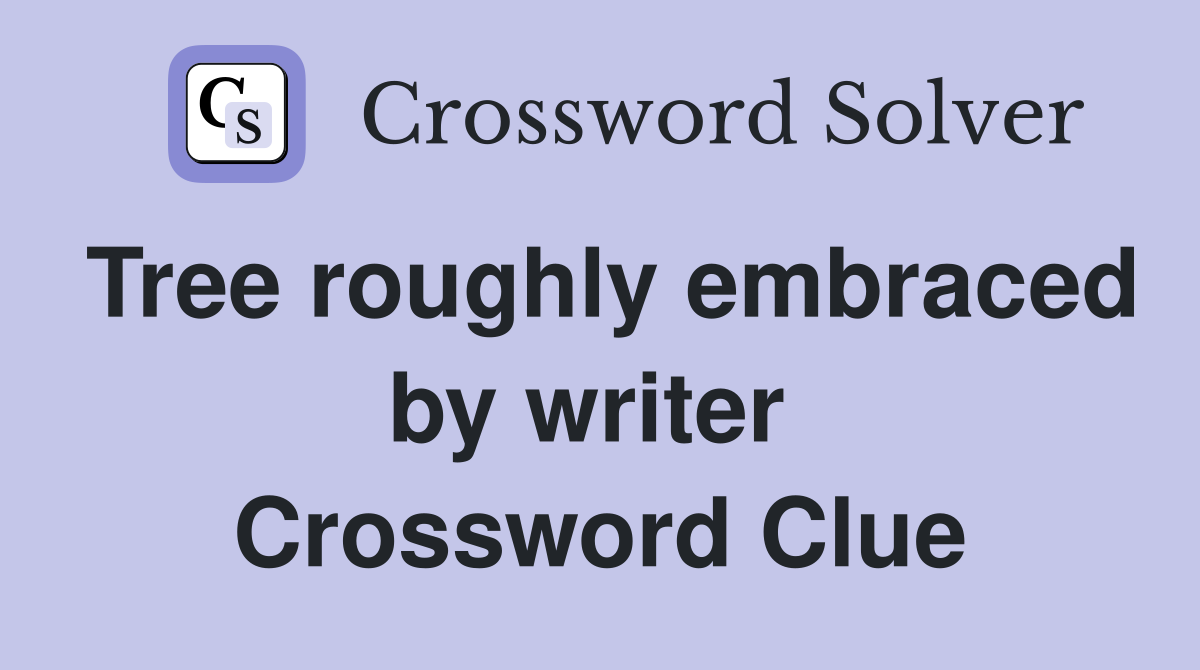 Tree roughly embraced by writer  Crossword Clue