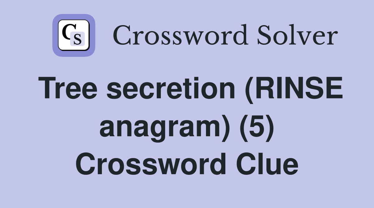 Tree secretion (RINSE anagram) (5) Crossword Clue