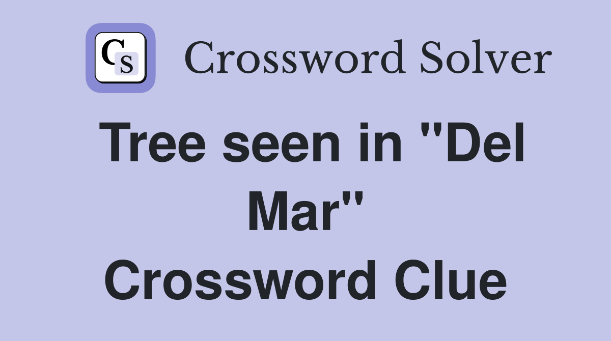 Tree seen in "Del Mar" Crossword Clue