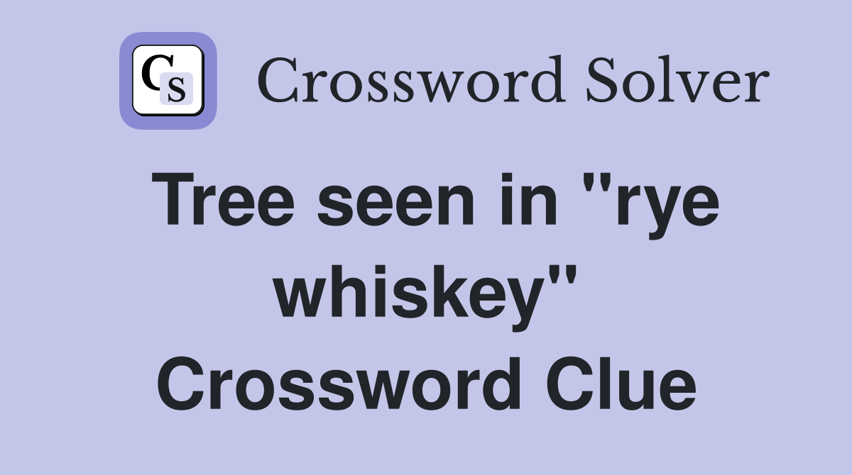 Tree seen in "rye whiskey" Crossword Clue
