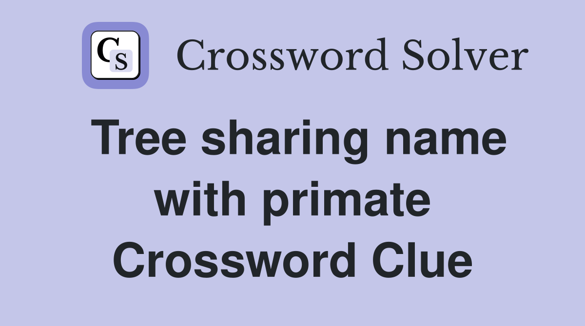 Tree sharing name with primate Crossword Clue