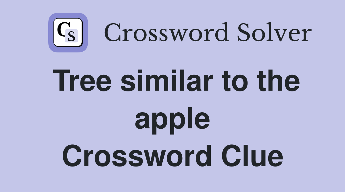 Tree similar to the apple Crossword Clue