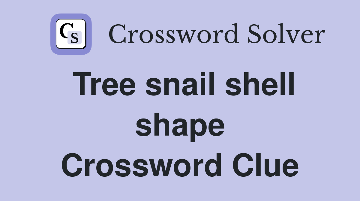 Tree snail shell shape Crossword Clue