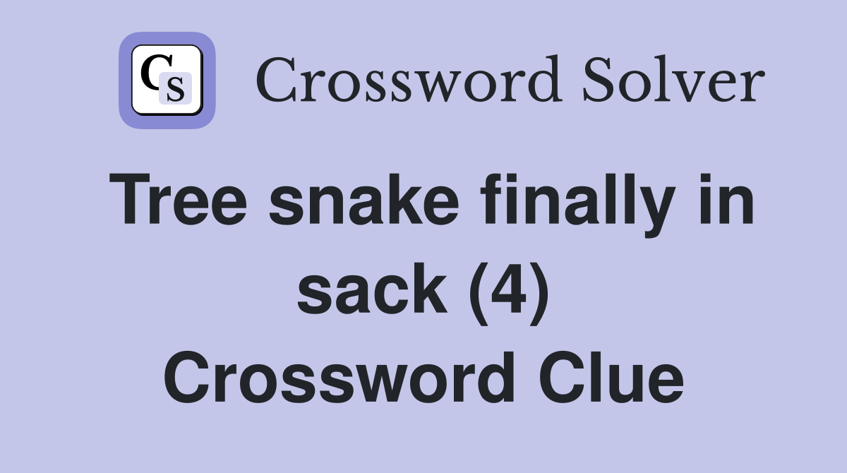Tree snake finally in sack (4) Crossword Clue