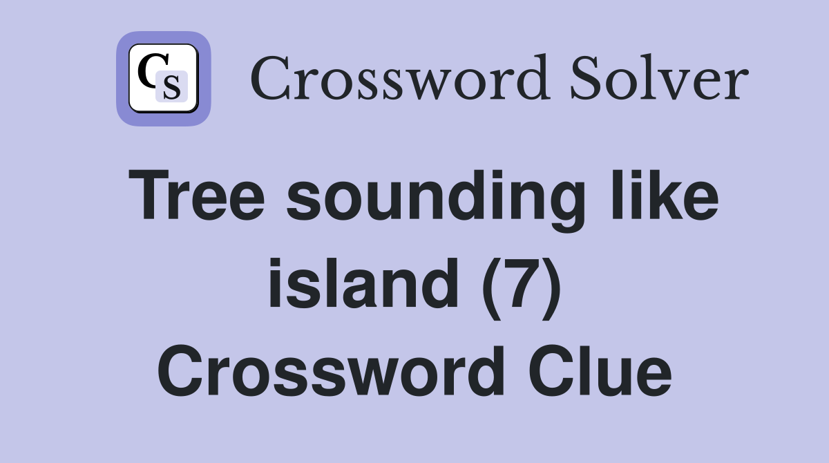 Tree sounding like island (7) Crossword Clue