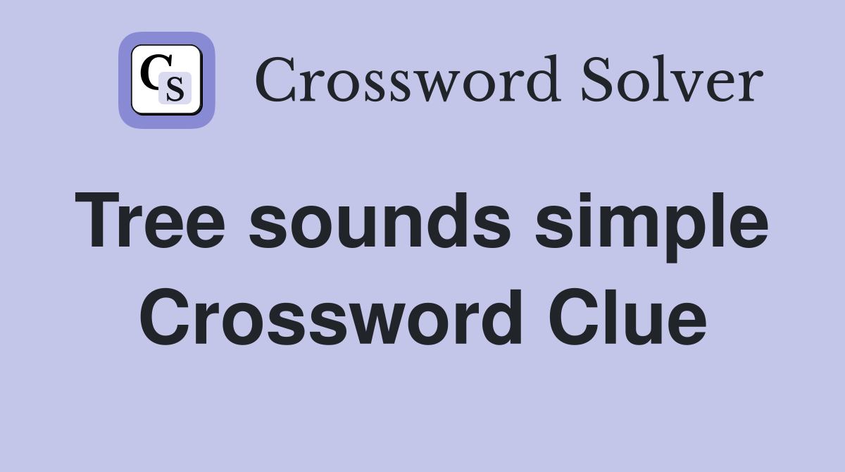 Tree sounds simple  Crossword Clue