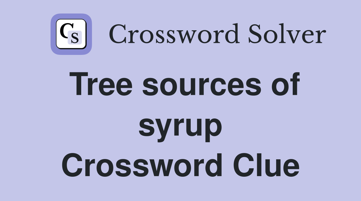 Tree sources of syrup Crossword Clue