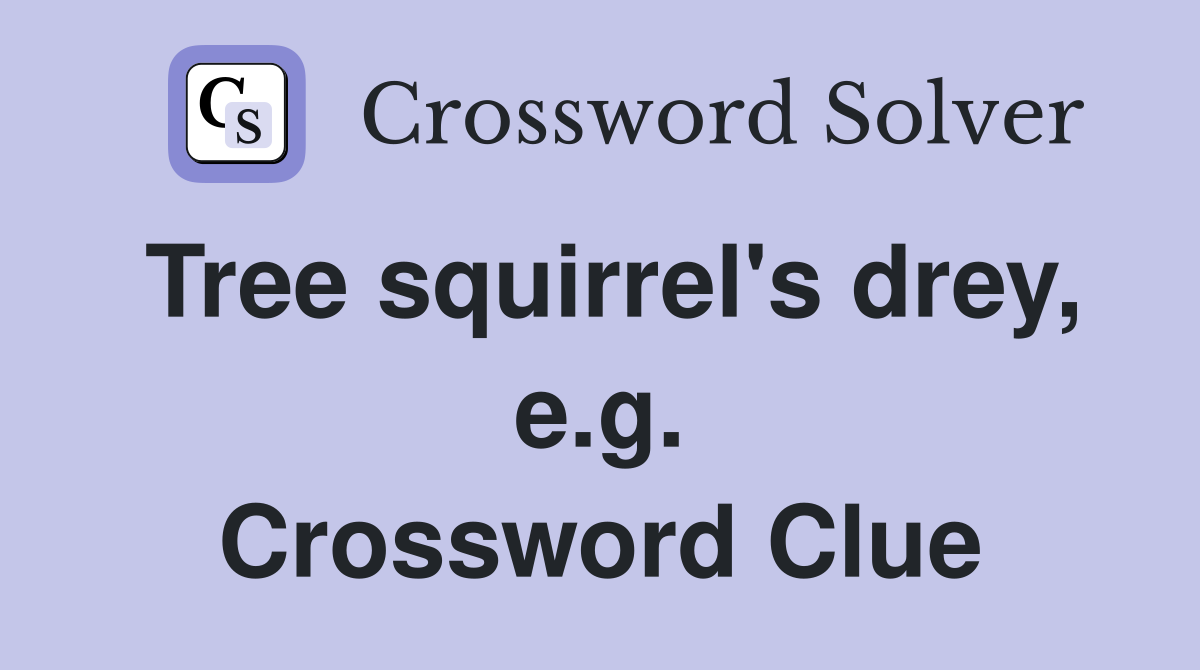 Tree squirrel's drey, e.g. Crossword Clue