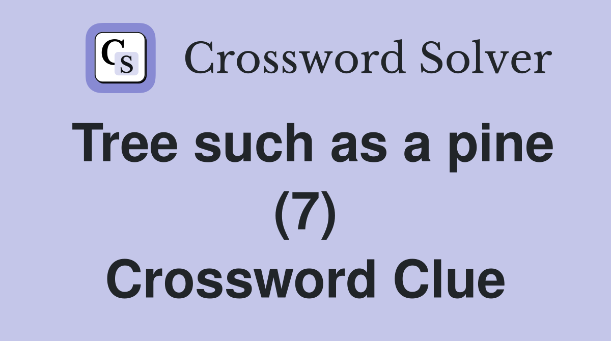 Tree such as a pine (7) Crossword Clue