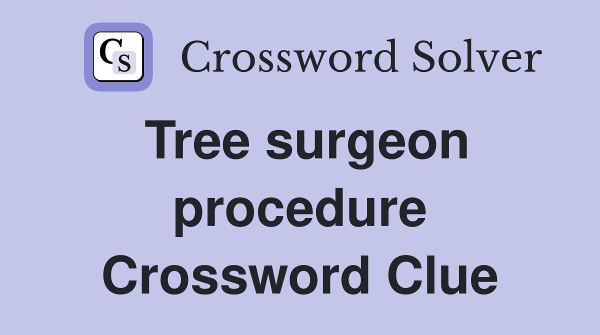 Tree surgeon procedure Crossword Clue
