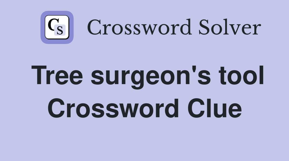 Tree surgeon's tool Crossword Clue