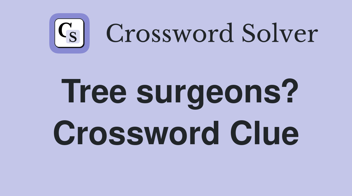 Tree surgeons? Crossword Clue