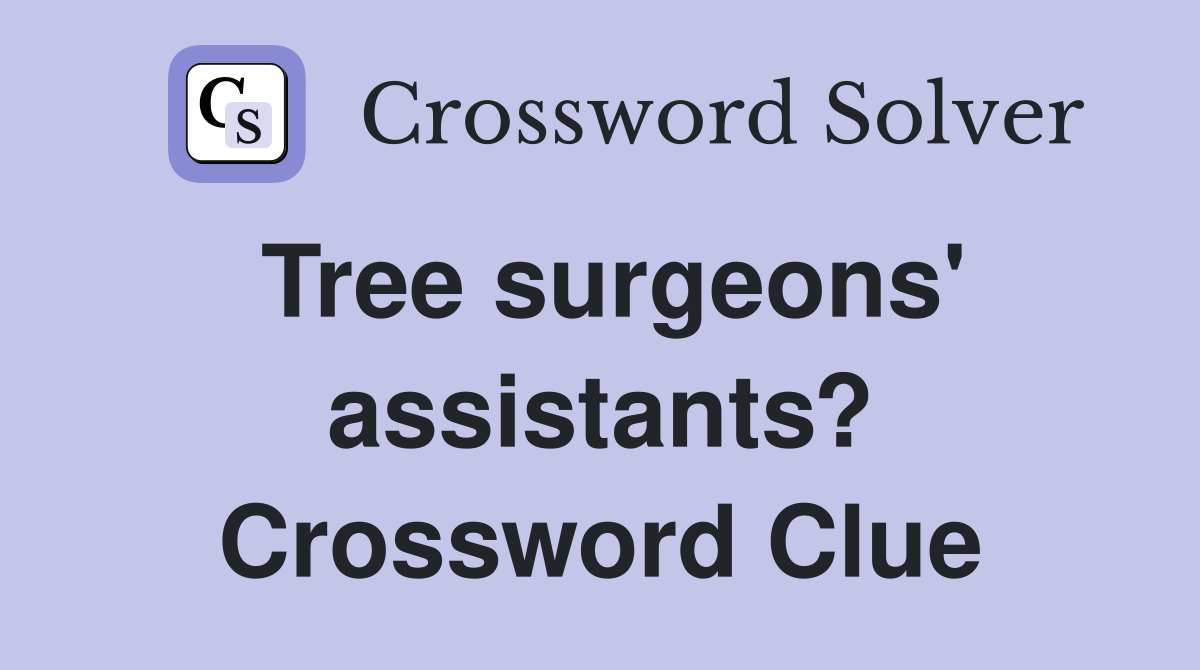 Tree surgeons' assistants? Crossword Clue