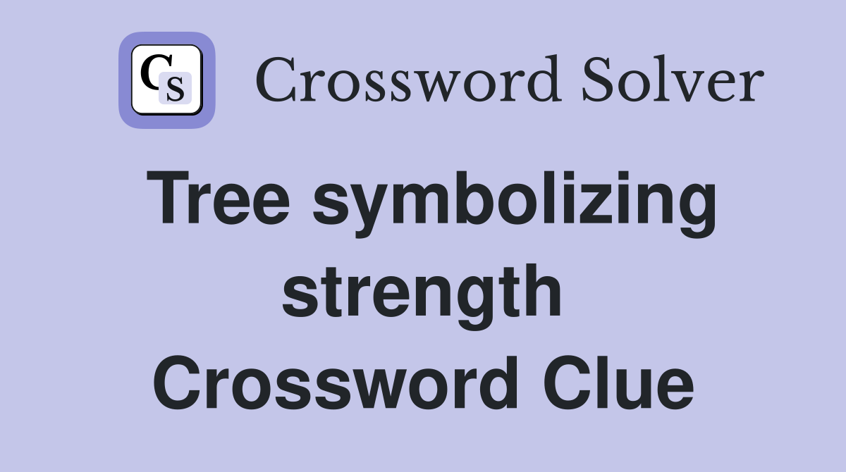 Tree symbolizing strength Crossword Clue