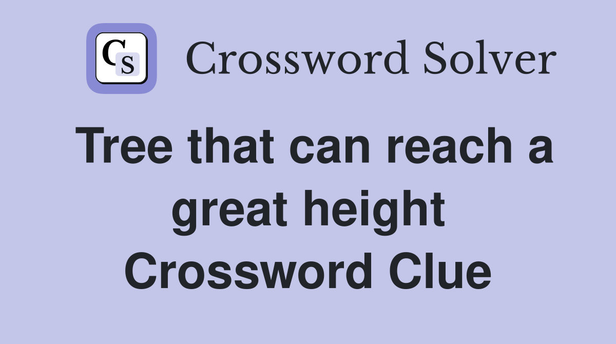 Tree that can reach a great height Crossword Clue