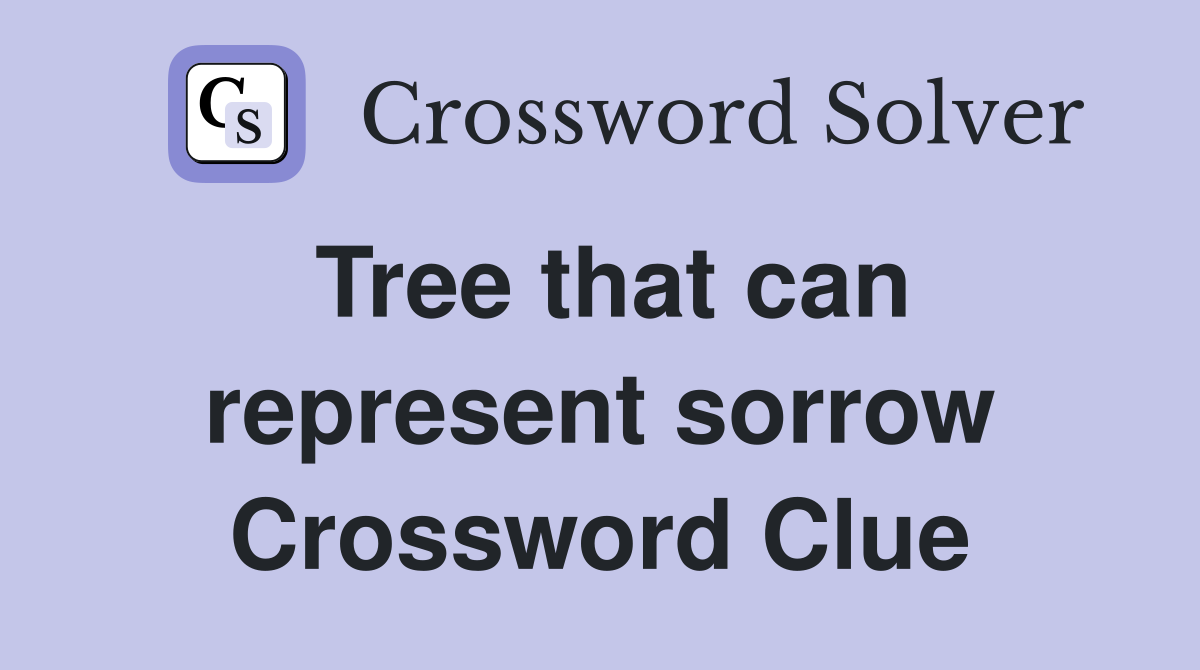 Tree that can represent sorrow Crossword Clue