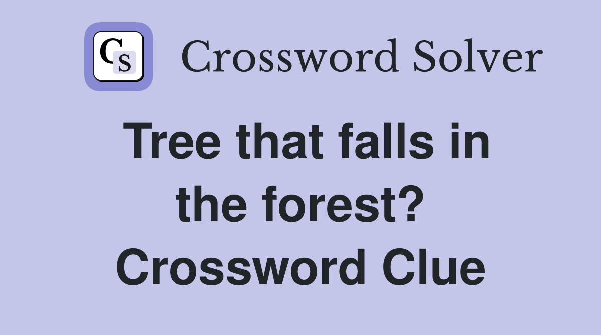 Tree that falls in the forest? Crossword Clue