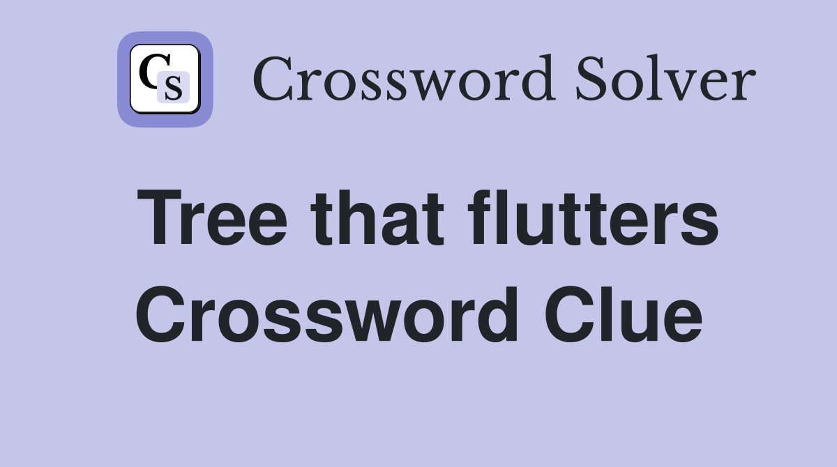 Tree that flutters Crossword Clue