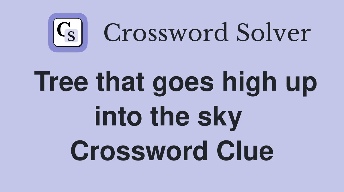 Tree that goes high up into the sky  Crossword Clue
