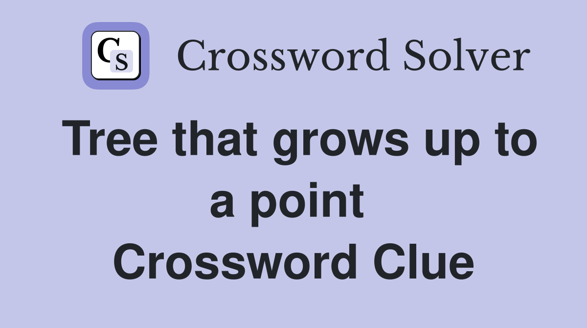 Tree that grows up to a point  Crossword Clue